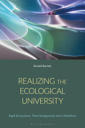 Icon image Realizing the Ecological University: Eight Ecosystems, Their Antagonisms and a Manifesto