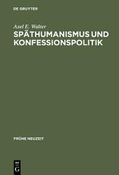 Icon image Späthumanismus und Konfessionspolitik: Die europäische Gelehrtenrepublik um 1600 im Spiegel der Korrespondenzen Georg Michael Lingelsheims