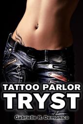 Icon image Tattoo Parlor Tryst: An Erotic Tale of Tattoo Romance and Bad Boy Sex