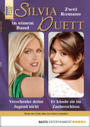 Icon image Silvia-Duett - Folge 03: Verschenke deine Jugend nicht/Er küsste sie im Zauberschloss