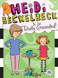 Icon image Heidi Heckelbeck Is So Totally Grounded!