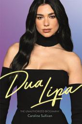 Icon image Dua Lipa: The Unauthorized Biography