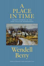 Icon image A Place in Time: Twenty Stories of the Port William Membership