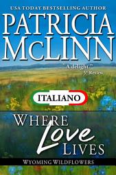 Icon image Where Love Lives (I Fiori di Campo del Wyoming Libro 8)