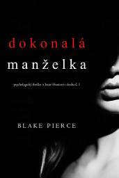 Icon image Dokonalá manželka (Psychologický thriller o Jessie Huntové—kniha první)