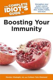 Icon image The Complete Idiot's Guide to Boosting Your Immunity: Strengthen Your Body's Natural Defenses Through Diet, Healthy Habits, and More