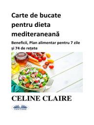 Icon image Carte de bucate pentru dieta mediteraneană: Beneficii, plan alimentar pentru 7 zile și 74 de rețete