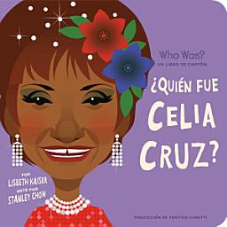 Icon image ¿Quién fue Celia Cruz?: ¿Quién fue? Un libro de cartón