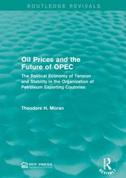Icon image Oil Prices and the Future of OPEC: The Political Economy of Tension and Stability in the Organization of Petroleum Exporting Coutnries