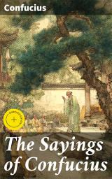 Icon image The Sayings of Confucius: Enriched edition. A New Translation of the Greater Part of the Confucian Analects