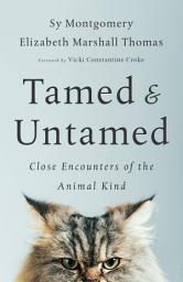 Icon image Tamed and Untamed: Close Encounters of the Animal Kind