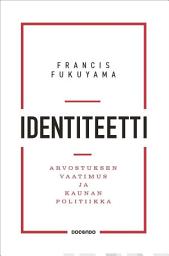 Icon image Identiteetti: Arvostuksen vaatimus ja kaunan politiikka