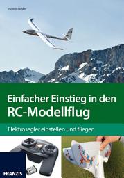 Icon image Einfacher Einstieg in den RC-Modellflug: Elektrosegler einstellen und fliegen