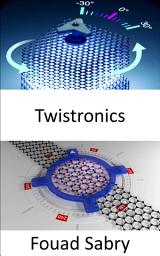 Icon image Twistronics: The holy grail of physics, quantum materials and nano technologies