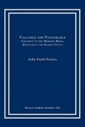 Icon image Valuable and Vulnerable: Children in the Hebrew Bible, especially the Elisha Cycle