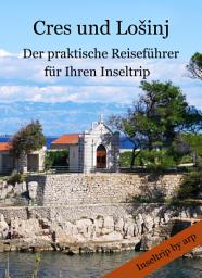 Icon image Cres und Lošinj: – Der praktische Reiseführer für Ihren Inseltrip