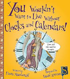 Icon image You Wouldn't Want to Live Without Clocks and Calendars!