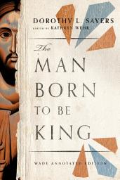 Icon image The Man Born to be King: Wade Annotated Edition