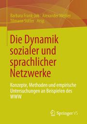 Icon image Die Dynamik sozialer und sprachlicher Netzwerke: Konzepte, Methoden und empirische Untersuchungen an Beispielen des WWW