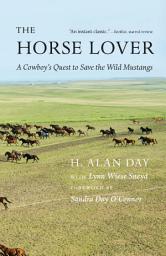 Icon image The Horse Lover: A Cowboy's Quest to Save the Wild Mustangs