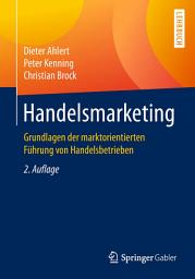 Icon image Handelsmarketing: Grundlagen der marktorientierten Führung von Handelsbetrieben, Ausgabe 2