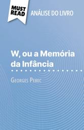 Icon image W, ou a Memória da Infância de Georges Perec (Análise do livro): Análise completa e resumo pormenorizado do trabalho