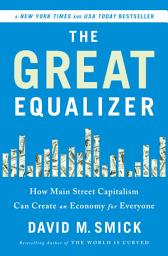 Icon image The Great Equalizer: How Main Street Capitalism Can Create an Economy for Everyone