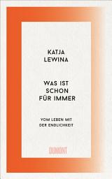 Icon image Was ist schon für immer: Vom Leben mit der Endlichkeit