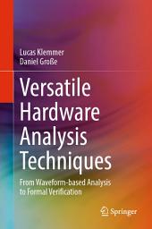Icon image Versatile Hardware Analysis Techniques: From Waveform-based Analysis to Formal Verification
