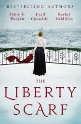 Icon image The Liberty Scarf: A Story of Three Women, One War, and a Scarf That Binds Them Together