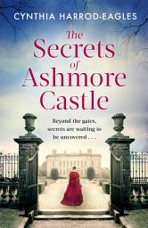Icon image The Secrets of Ashmore Castle: a gripping and emotional historical drama for fans of DOWNTON ABBEY