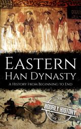 Icon image Eastern Han Dynasty: A History from Beginning to End