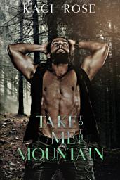 Icon image Take Me To The Mountain: A Modern Mail Order Bride Romance