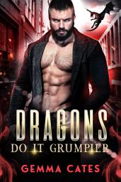 Icon image Dragons Do It Grumpier: Grumpy-Sunshine, Fated Mates Paranormal Romance
