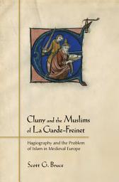Icon image Cluny and the Muslims of La Garde-Freinet: Hagiography and the Problem of Islam in Medieval Europe