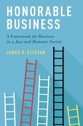 Icon image Honorable Business: A Framework for Business in a Just and Humane Society