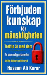 Ikonbild för Förbjuden kunskap för mänskligheten-Trettio år med dem-En personlig erfarenhet-Aldrig tidigare publicerad