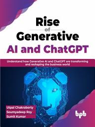 Icon image Rise of Generative AI and ChatGPT: Understand how Generative AI and ChatGPT are transforming and reshaping the business world (English Edition)