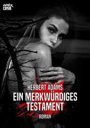 Icon image EIN MERKWÜRDIGES TESTAMENT: Der Krimi-Klassiker aus England!