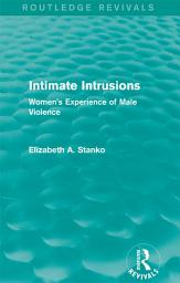 Icon image Intimate Intrusions (Routledge Revivals): Women's Experience of Male Violence