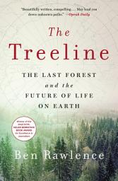 Icon image The Treeline: The Last Forest and the Future of Life on Earth