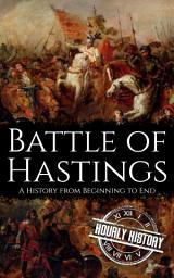 Icon image Battle of Hastings: A History from Beginning to End