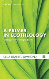 Icon image A Primer in Ecotheology: Theology for a Fragile Earth