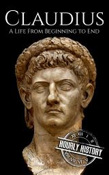 Icon image Claudius: A Life from Beginning to End