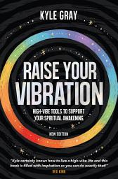 Icon image Raise Your Vibration (New Edition): High-Vibe Tools to Support Your Spiritual Awakening