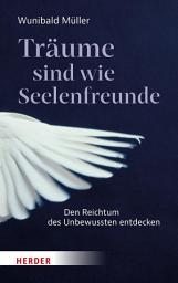 Icon image Träume sind wie Seelenfreunde: Den Reichtum des Unbewussten entdecken