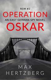 Icon image Operation Oskar: An East German Spy Novel