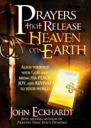 Icon image Prayers that Release Heaven On Earth: Align Yourself with God and Bring His Peace, Joy, and Revival to Your World
