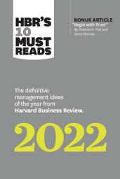 Icon image HBR's 10 Must Reads 2022: The Definitive Management Ideas of the Year from Harvard Business Review (with bonus article "Begin with Trust" by Frances X. Frei and Anne Morriss): The Definitive Management Ideas of the Year from Harvard Business Review