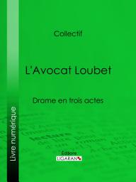 Icon image L'Avocat Loubet: Drame en trois actes